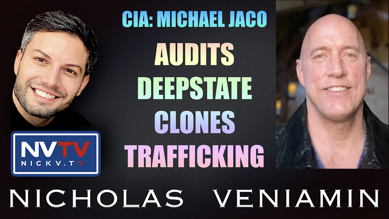 CIA Michael Jaco Discusses Audits, Deepstate, Clones and Trafficking with Nicholas Veniamin