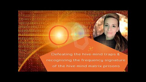 Defeating the hive-mind traps & recognizing the frequency signature of the hive-mind matrix prisons