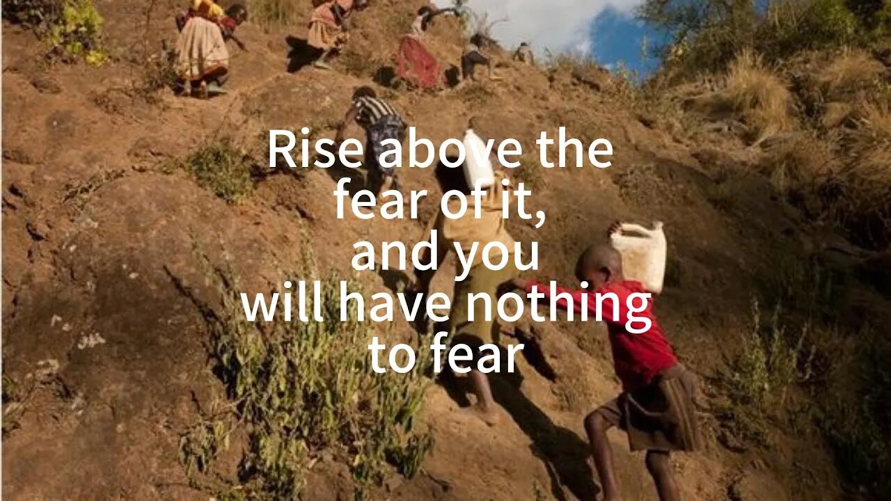 Rise above the fear of it, and you will have nothi-- Sadhguru