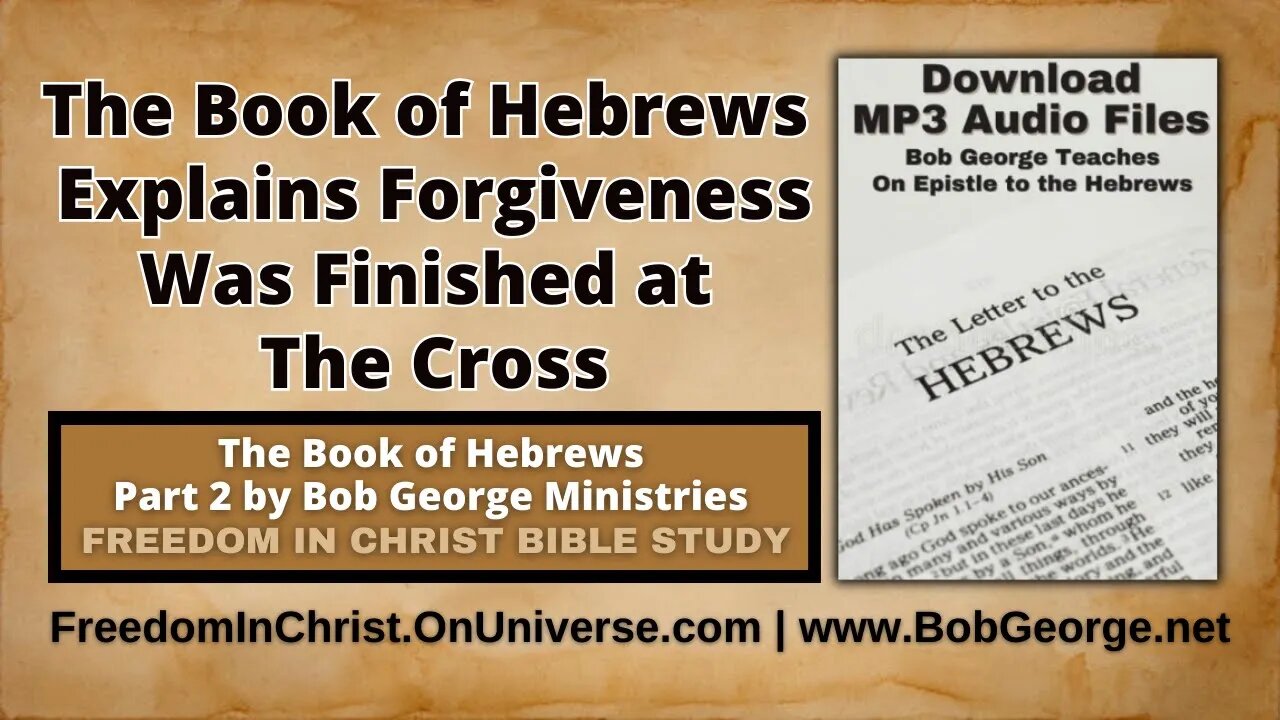 The Book of Hebrews Explains Forgiveness Was Finished at The Cross by BobGeorge.net
