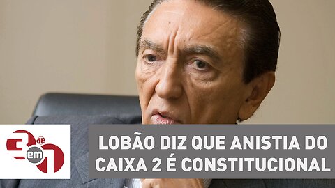 Senador Edison Lobão, que preside a CCJ, diz que anistia ao caixa 2 é constitucional