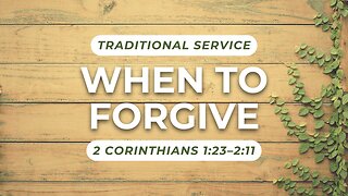 When to Forgive — 2 Corinthians 1:23–2:11 (Traditional Worship)