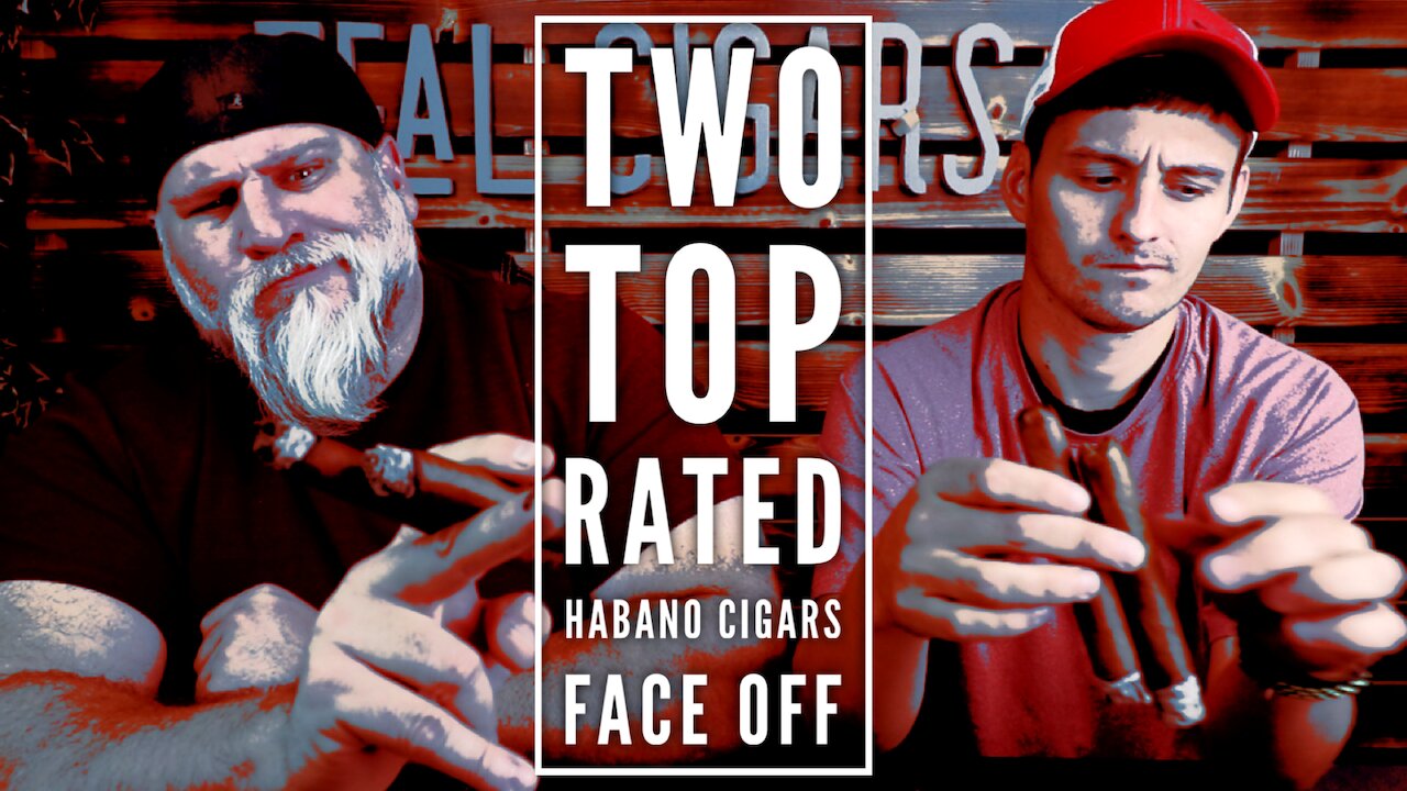 Two of OUR BEST Habano cigars FACE-OFF