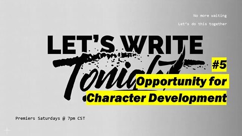 Let's Write Tonight #5 - Opportunity for Character Development