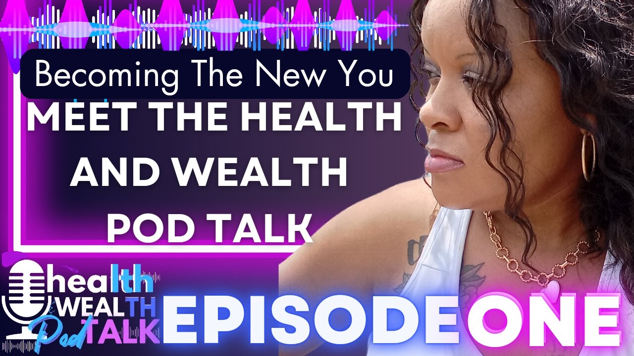 Meet The Health And Wealth Pod Talk, A New Wellness Podcast - EPISODE ONE