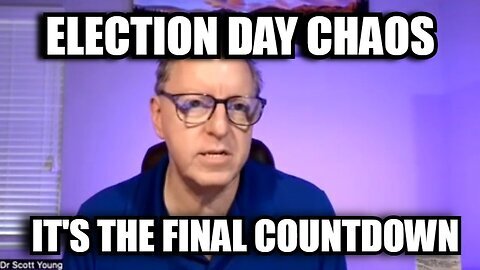 Dr Scott Young 11.5.24 - It's The Final Countdown - Election Day Chaos!