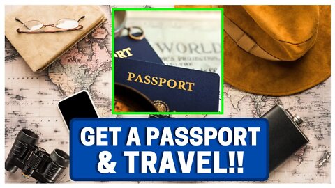 Get A Passport & Travel (Trust Me)