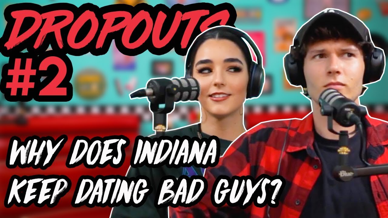 Indiana keeps dating the wrong guys | Dropouts Podcast w/ Indiana and Zach Justice |Ep. 2