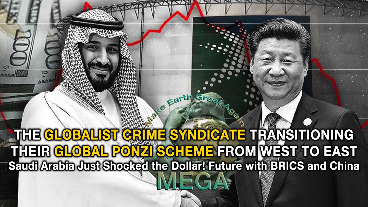 [With Subtitles] THE GLOBALIST CRIME SYNDICATE TRANSITIONING THEIR GLOBAL PONZI SCHEME FROM WEST TO EAST - Saudi Arabia Just Shocked the Dollar! Future with BRICS and China