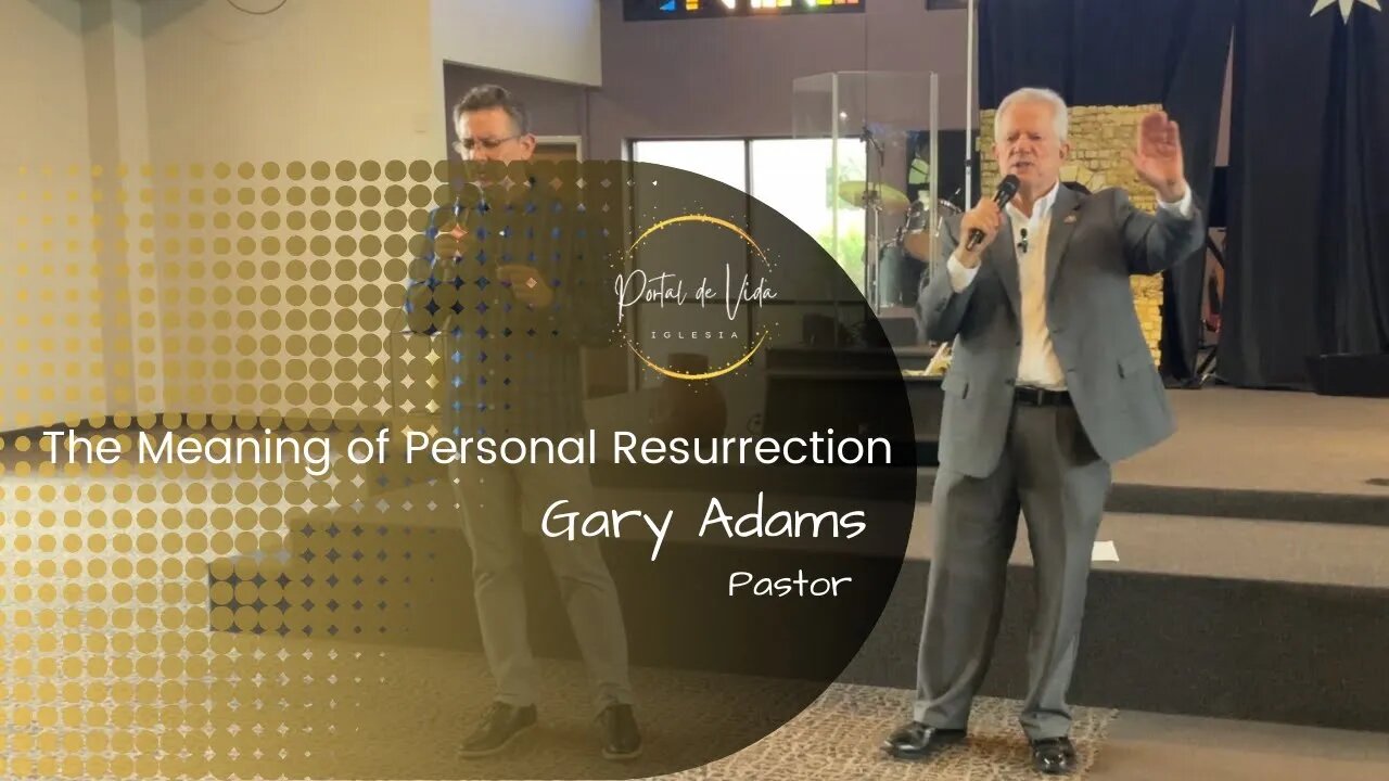 Pastor Gary Adams: The Meaning of Personal Resurrection (English-Español)