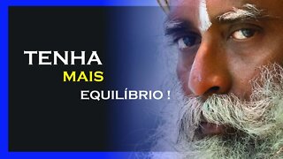 VOCÊ PRECISA TER EQUILÍBRIO, SADHGURU DUBLADO, MOTIVAÇÃO MESTRE