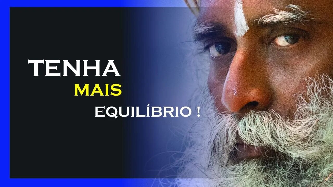 VOCÊ PRECISA TER EQUILÍBRIO, SADHGURU DUBLADO, MOTIVAÇÃO MESTRE