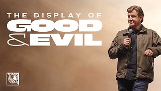 The Display of Good & Evil