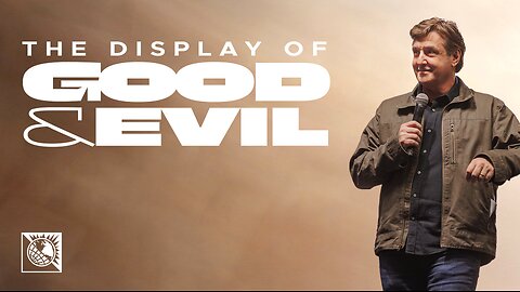 The Display of Good & Evil