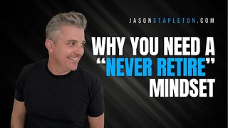 Why You Should Adopt a “Never Retire” Mindset