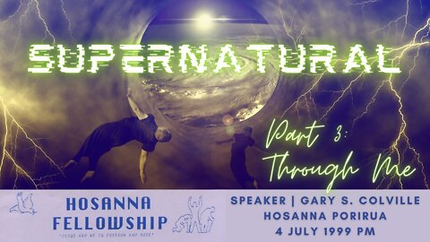 Supernatural, Part 3: Through Me (Gary Colville) | Hosanna Porirua