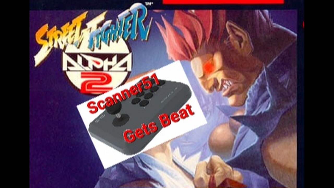 Scanner51 Gets Beat: Street Fighter Alpha 2