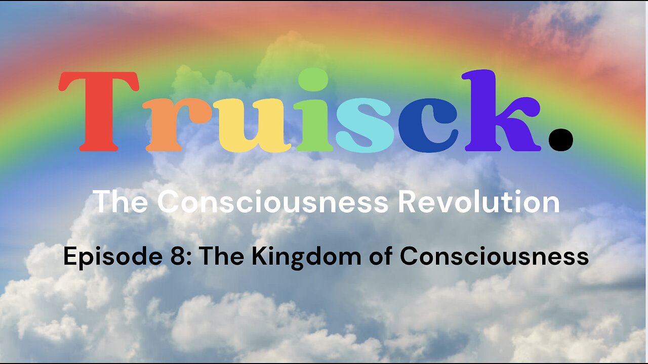 The Consciousness Revolution | Episode 8. The Kingdom of Consciousness