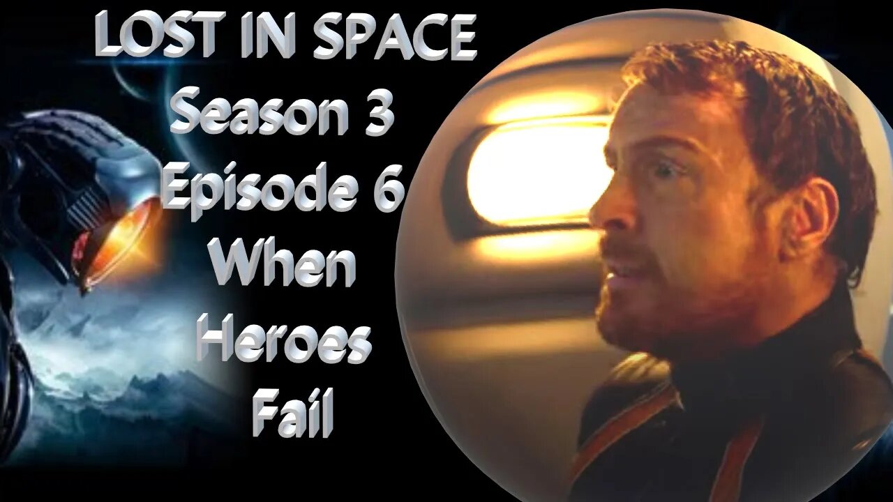 Lost in Space Season 3 Episode 6 - Final Transmission - When Heroes Fail