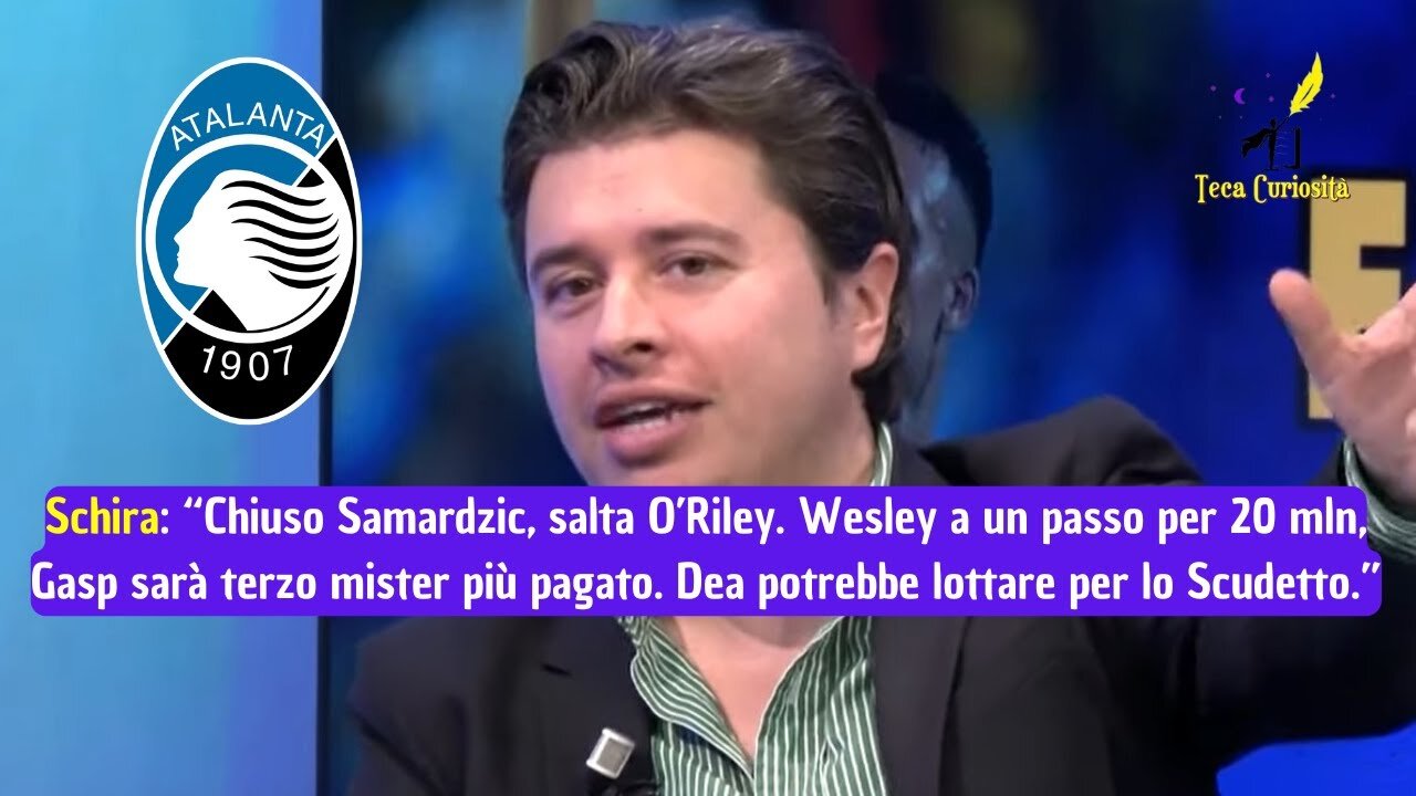 Nicolò Schira: "Fatto Samardzic, salta O'Riley. Gasp 3° mister più pagato, Dea lotta per Scudetto"