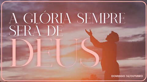 A glória sempre será de Deus | Palavra de Vida e Fé