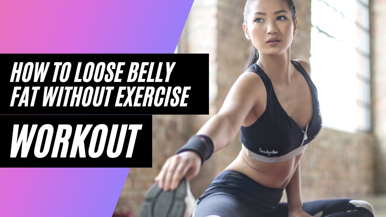 How To Loose Belly Fat Without Exercise