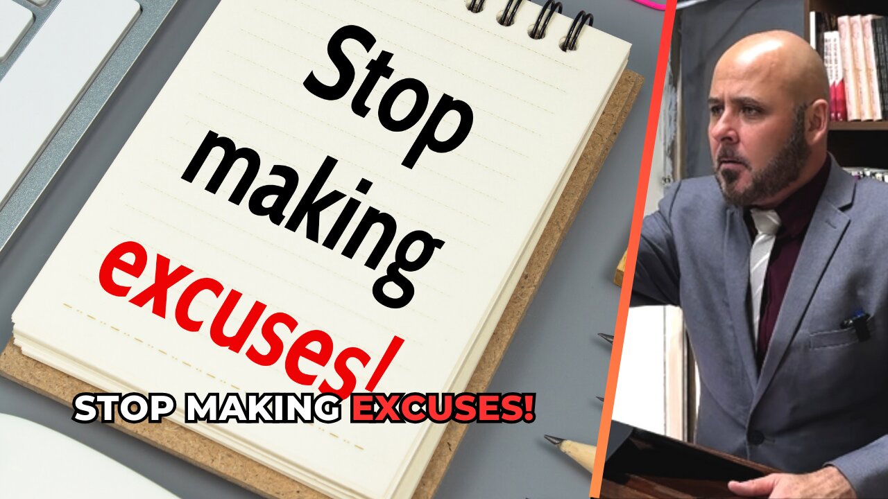 STOP MAKING EXCUSES AND STARTING DOING WHAT GOD COMMANDS YOU TO DO!