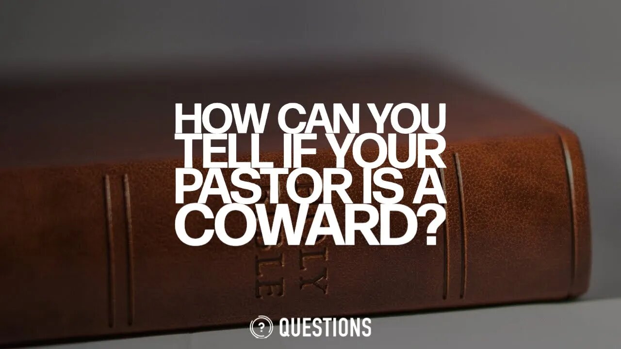 How Can You Tell If Your Pastor Is A Coward?