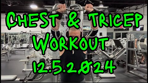 Chest & Tricep Workout: 12.5.2024