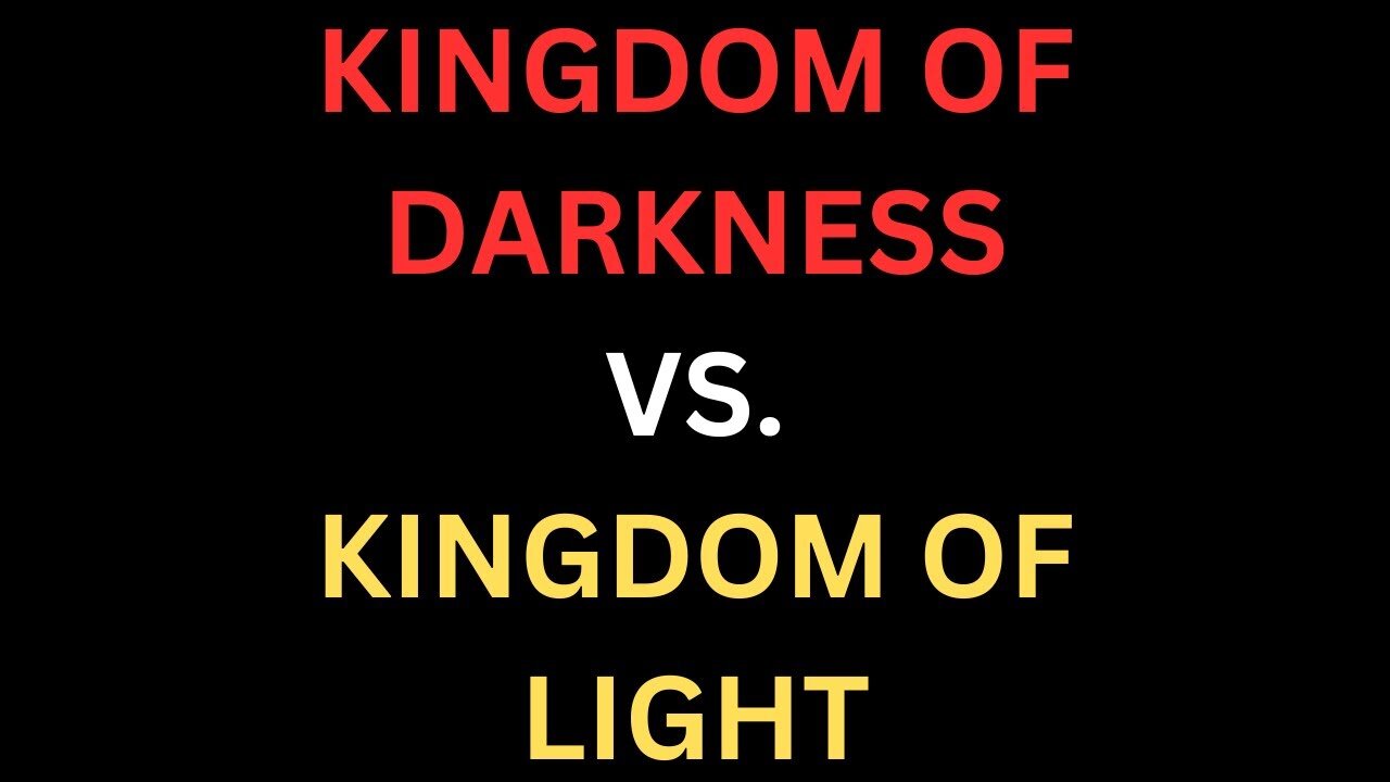 The Kingdom of Darkness Vs. The Kingdom of Light