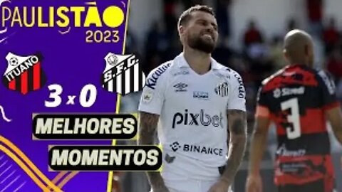 ITUANO 3 X 0 SANTOS | MELHORES MOMENTOS (COMPLETOS) | PAULISTÃO 2023