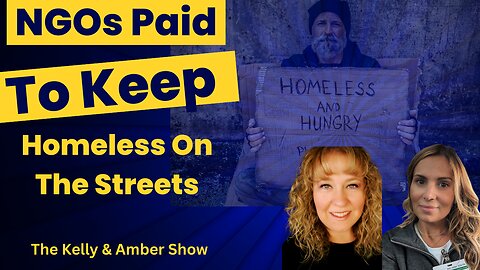 NGOs Being Paid To Keep The Homeless On The Street| Kelly & Amber Show