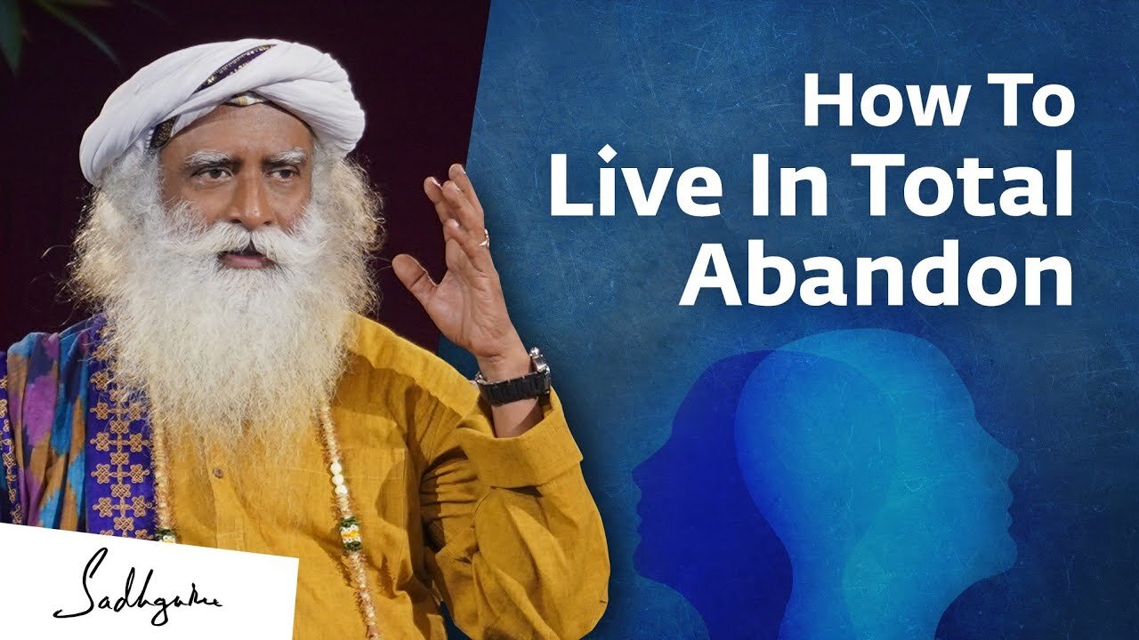 How To Live In Total Abandon? Sadhguru Answers