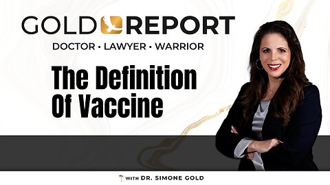 The Gold Report: Special Message 'The Definition of Vaccine' with Dr. Simone Gold