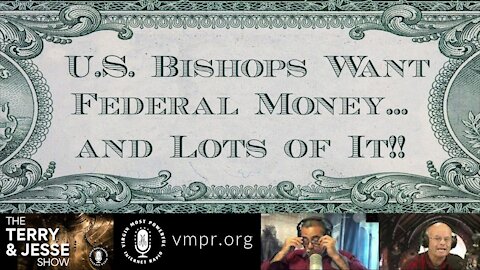 08 Feb 2021 U.S. Bishops Want Federal Money and Lots of It