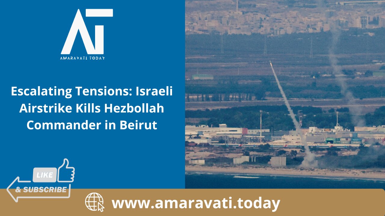 Escalating Tensions Israeli Airstrike Kills Hezbollah Commander in Beirut | Amaravati Today