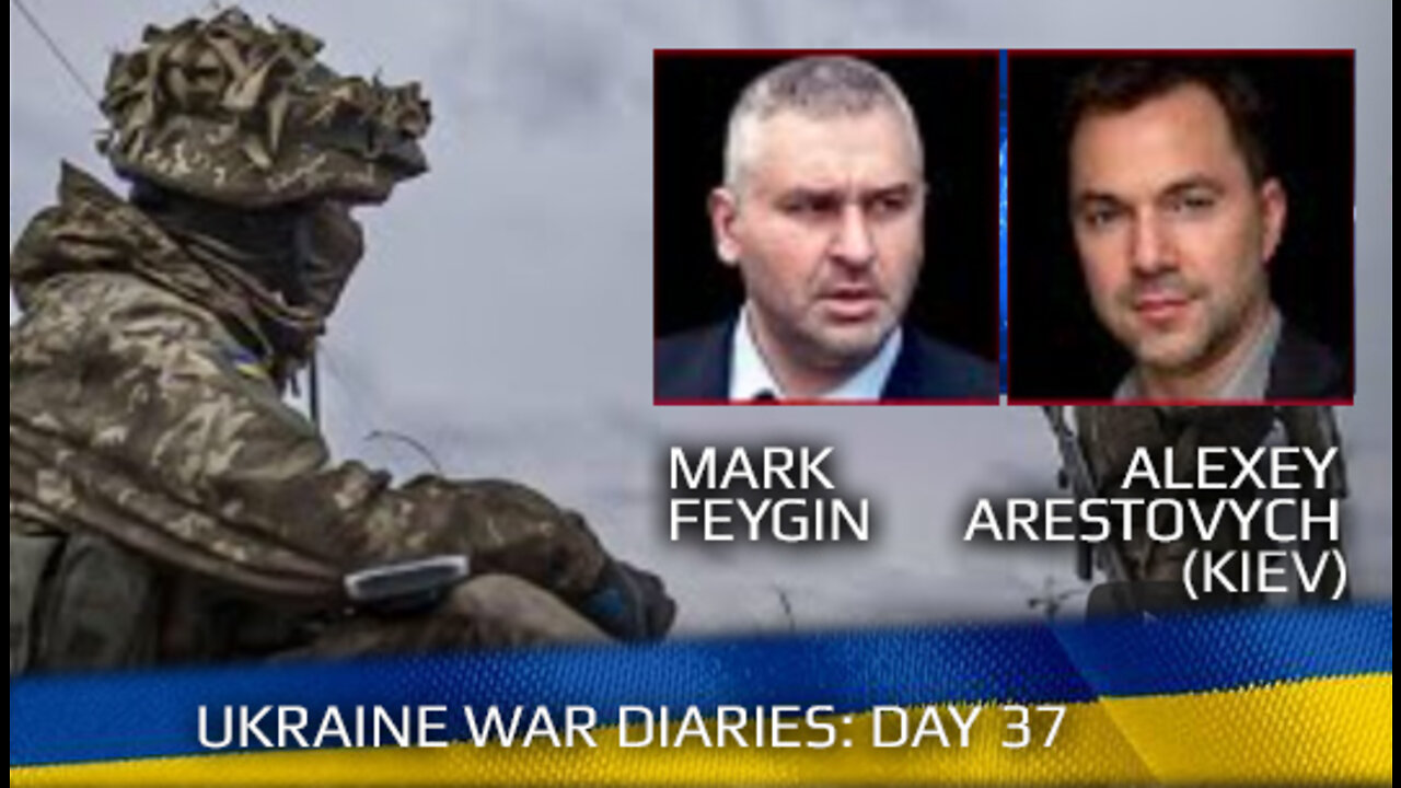 War Day 37 :: war chronicles with Advisor to Ukraine President, Intel Officer, Alexey Arestovych