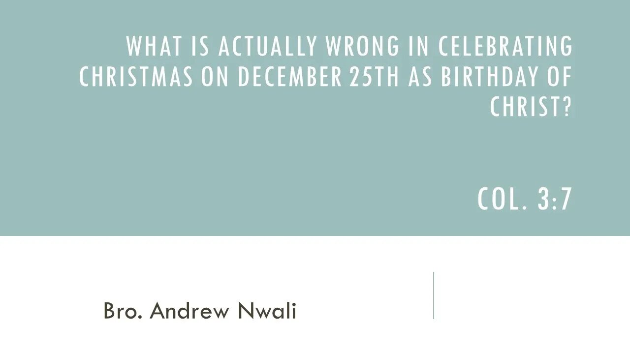 What Is Actually Wrong In Celebrating Christmas On December 25th As Birthday Of Christ? Col. 3:7