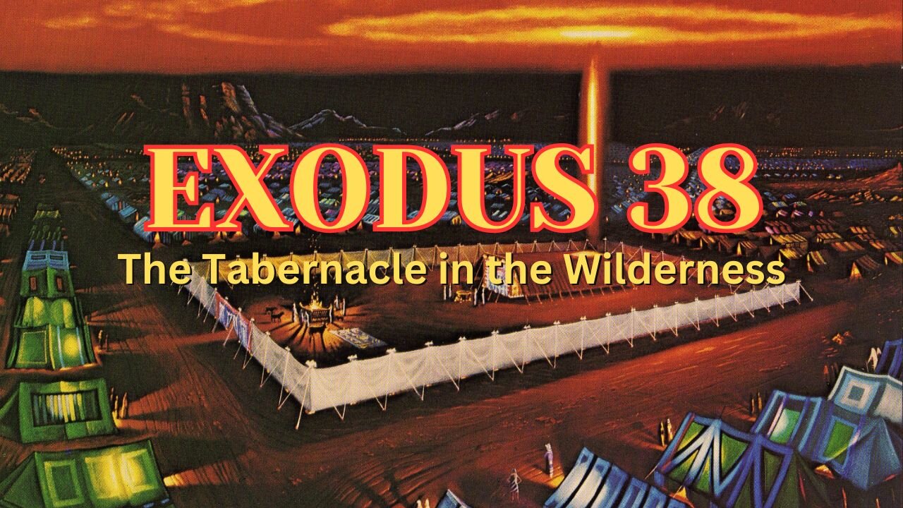 Exodus 38 - The Tabernacle in the Wilderness