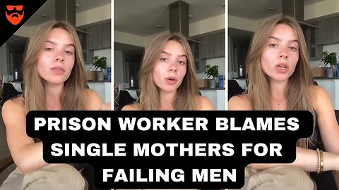 Prison WORKER Blames SINGLE Mothers For FAILING MEN MWA Men Walking Away