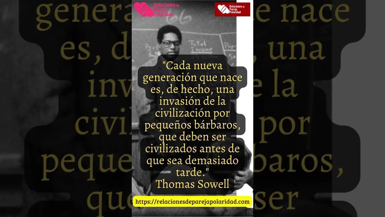 44. Cada nueva generación que nace es, de hecho, una invasión de la civilización - Thomas Sowell