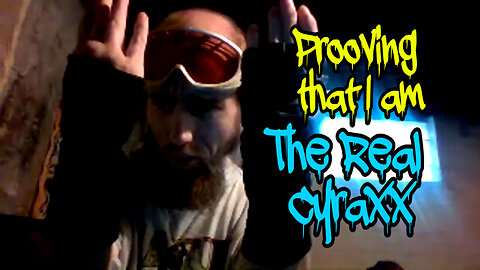 Prooving i am The Real Cyraxx