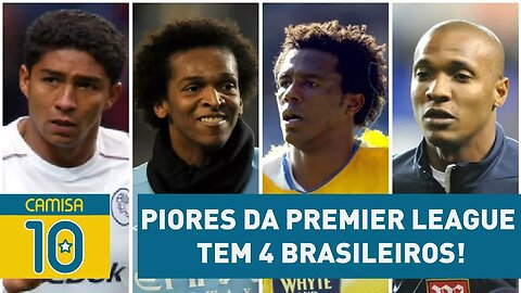 PIORES da Premier League tem 4 BRASILEIROS! VEJA quais!