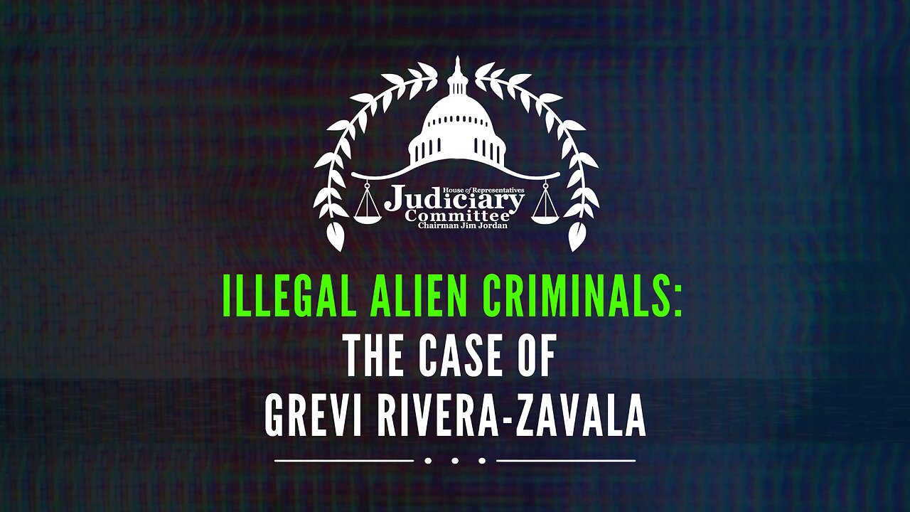 Illegal Alien Criminals: The Case of Grevi Rivera-Zavala