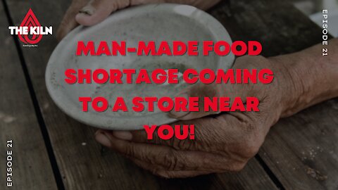 Man-made Food Shortage Coming To A Store Near You! Ep 21
