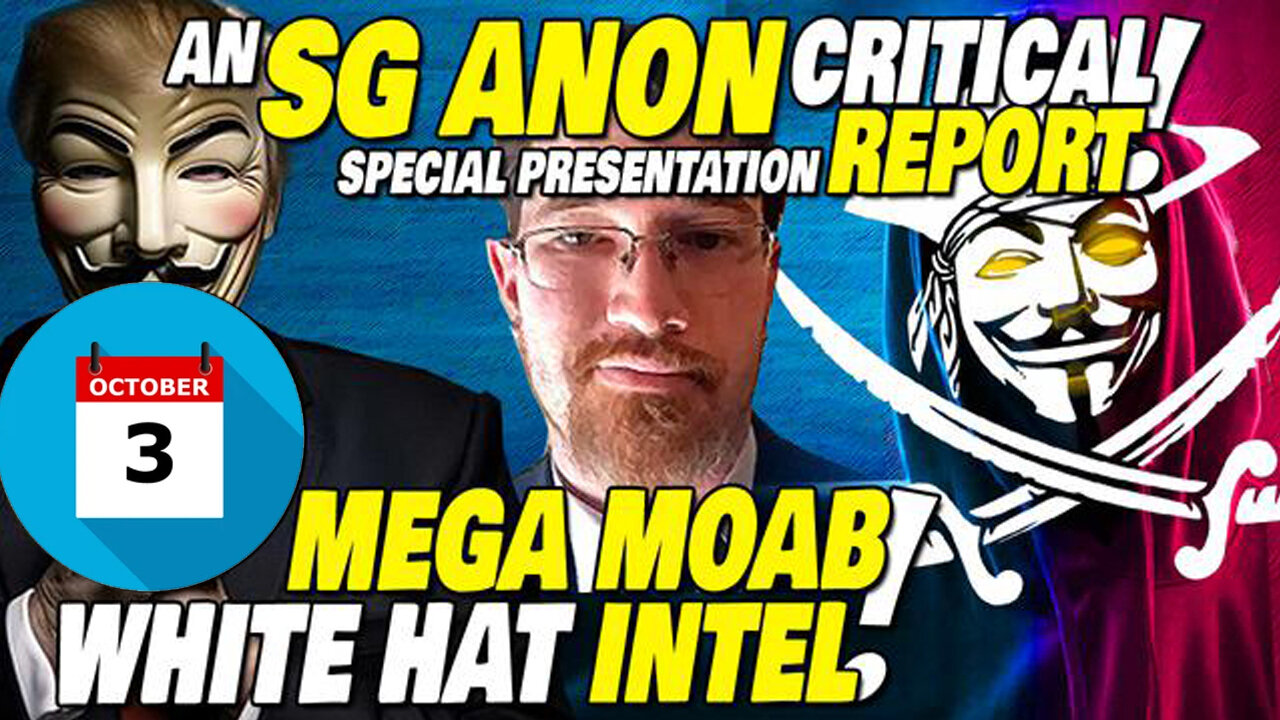 SG Anon Critical Report Oct 3 - MEGA MOAB! White Hat Intel