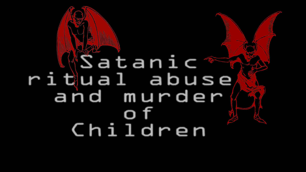 SATANIC RITUAL ABUSE and MURDER of CHILDREN - PROTECT THE CHILDREN...