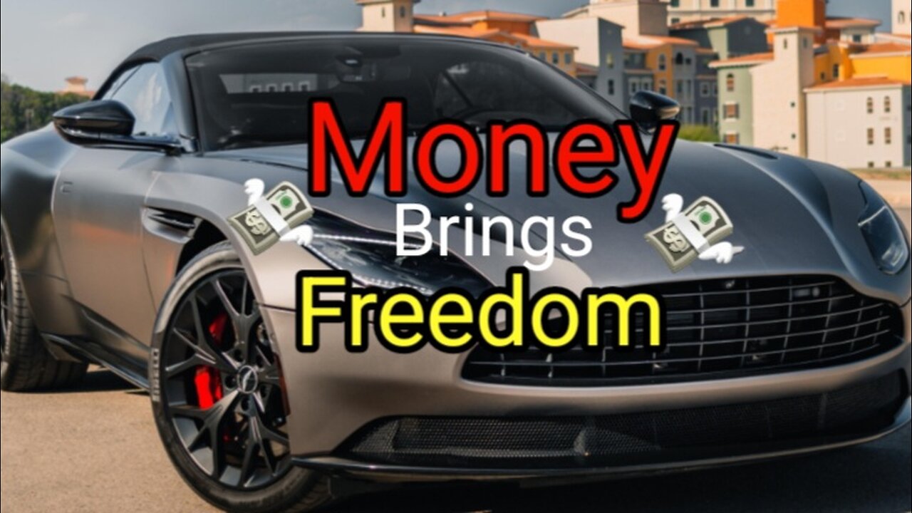 Money Brings Freedom!