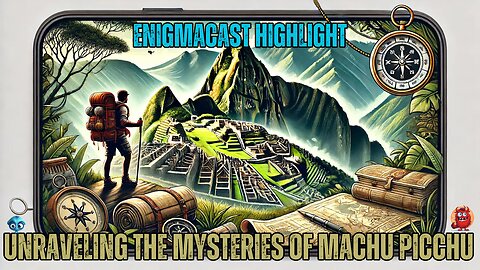 Unraveling the Mysteries of Machu Picchu: History | #EnigmaCast Highlights