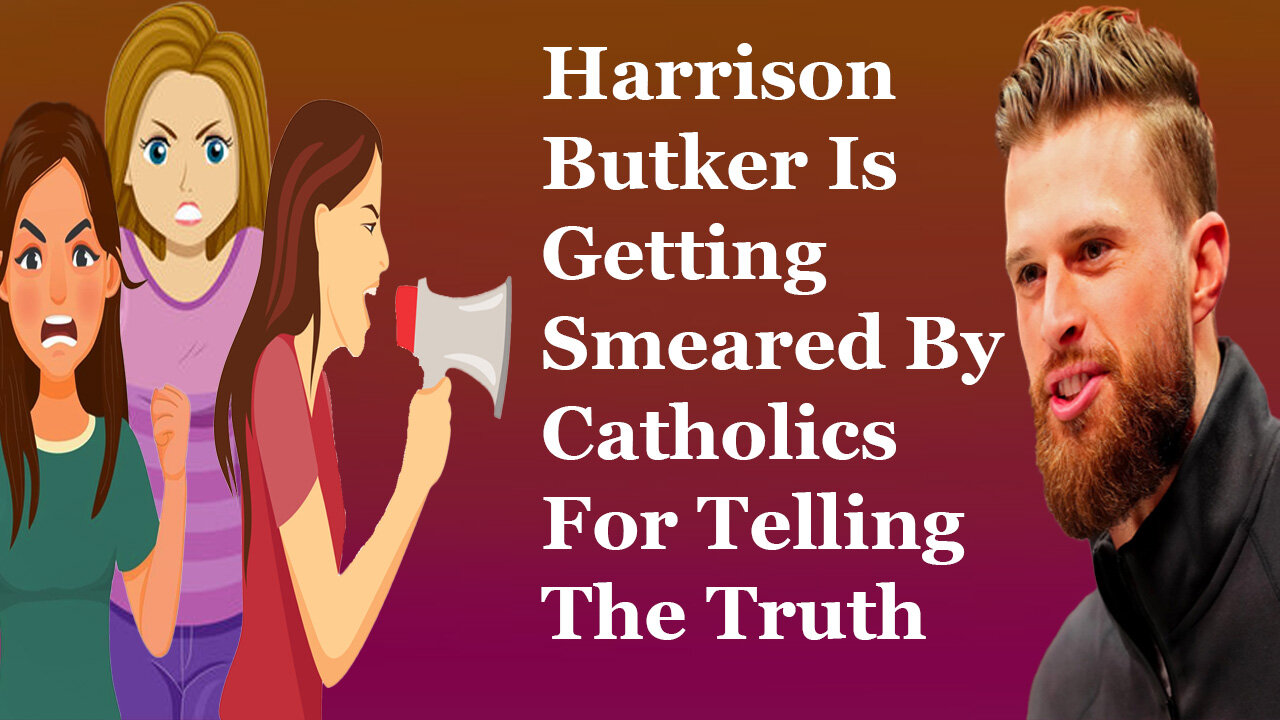 Harrison Butler Is Getting Smeared By Catholics For Telling The Truth